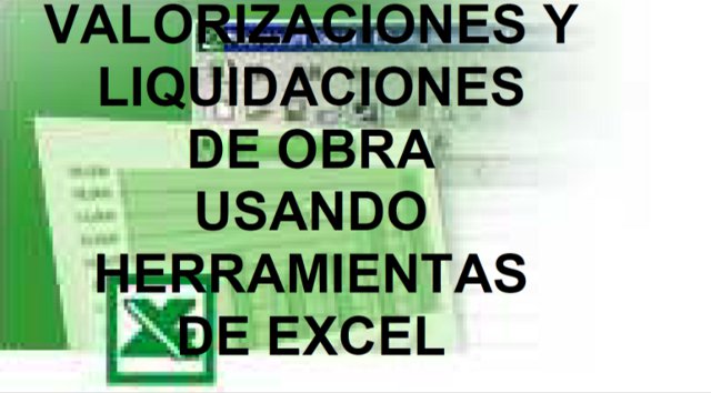 Valorizaciones y liquidaciones de obra usando herramientas de excel